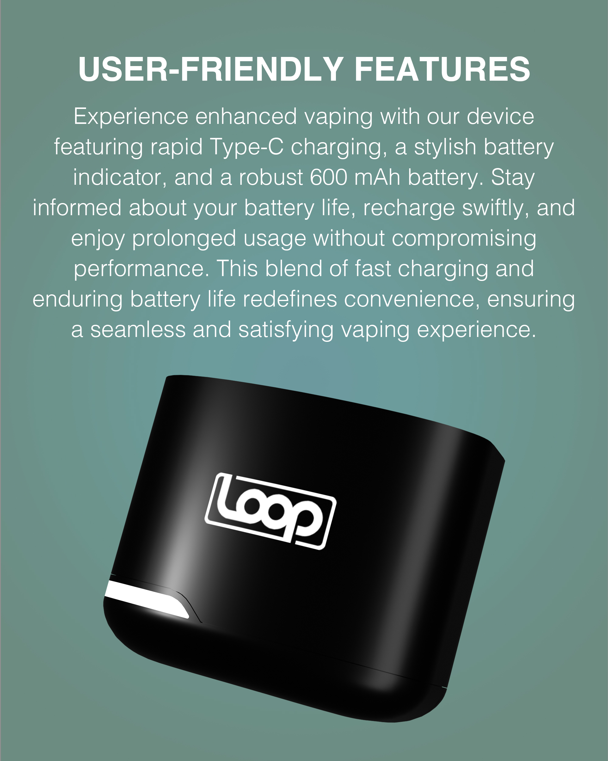 USER-FRIENDLY FEATURES: Experience enhanced vaping with our device featuring rapid Type-C charging, a stylish battery indicator, and a robust 600 mAh battery. Stay informed about your battery life, recharge swiftly, and enjoy prolonged usage without compromising performance. This blend of fast charging and enduring battery life redefines convenience, ensuring a seamless and satisfying vaping experience.