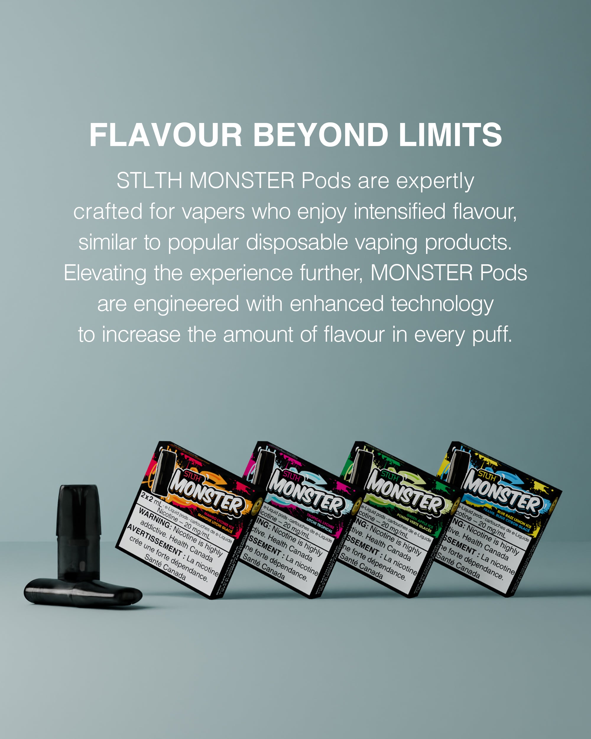 FLAVOUR BEYOND LIMITS: STLTH MONSTER Pods are expertly crafted for vapers who enjoy intensified flavour, similar to popular disposable vaping products. Elevating the experience further, MONSTER Pods are engineered with enhanced technology to increase the amountof flavour in every puff.